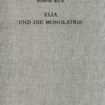 خرید و دانلود نسخه کامل کتاب Elia und die Monolatrie: Ein Beitrag zur religionsgeschichtlichen Rückfrage nach dem vorschriftprophetischen Jahwe-Glauben