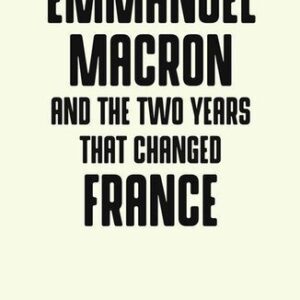 خرید و دانلود نسخه کامل کتاب Emmanuel Macron and the Two Years That Changed France