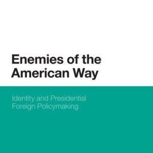 خرید و دانلود نسخه کامل کتاب Enemies of the American Way: Identity and Presidential Foreign Policymaking