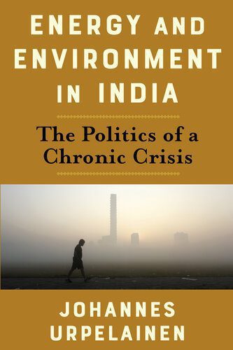 خرید و دانلود نسخه کامل کتاب Energy and Environment in India: The Politics of a Chronic Crisis_68e6ed9cbff53.jpeg خرید و دانلود نسخه کامل کتاب Energy and Environment in India: The Politics of a Chronic Crisis