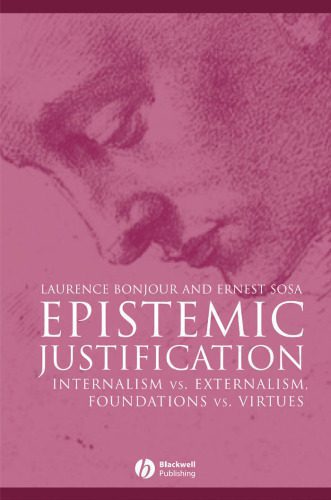 خرید و دانلود نسخه کامل کتاب Epistemic Justification: Internalism vs. Externalism, Foundations vs. Virtues (Great Debates in Philosophy)_68fdd01a13165.jpeg خرید و دانلود نسخه کامل کتاب Epistemic Justification: Internalism vs. Externalism, Foundations vs. Virtues (Great Debates in Philosophy)