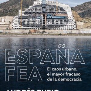 خرید و دانلود نسخه کامل کتاب España Fea EL CAOS URBANO, EL MAYOR FRACASO DE LA DEMOCRACIA