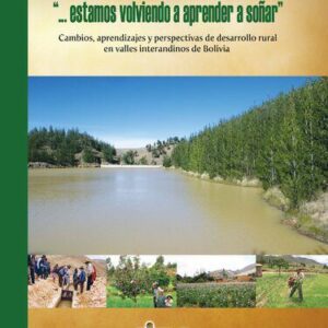 خرید و دانلود نسخه کامل کتاب “…Estamos volviendo a aprender a soñar”: cambios, aprendizajes y perspectivas de desarrollo rural en valles interandinos de Bolivia
