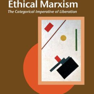 خرید و دانلود نسخه کامل کتاب Ethical Marxism: The Categorical Imperative of Liberation
