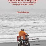 خرید و دانلود نسخه کامل کتاب Etnización de la negridad: La invención de las ‘comunidades negras’ como grupo étnico en Colombia