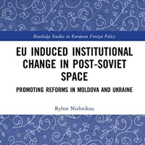 خرید و دانلود نسخه کامل کتاب EU Induced Institutional Change in Post-Soviet Space: Promoting Reforms in Moldova and Ukraine