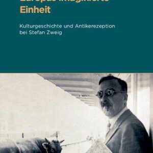 خرید و دانلود نسخه کامل کتاب Europas imaginierte Einheit: Kulturgeschichte und Antikerezeption bei Stefan Zweig