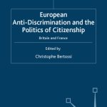 خرید و دانلود نسخه کامل کتاب European Anti-Discrimination and the Politics of Citizenship: Britain and France (Migration, Minorities and Citizenship)