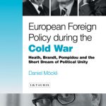 خرید و دانلود نسخه کامل کتاب European Foreign Policy during the Cold War: Heath, Brandt, Pompidou and the Dream of Political Unity