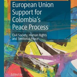 خرید و دانلود نسخه کامل کتاب European Union Support for Colombia’s Peace Process: Civil Society, Human Rights and Territorial Peace