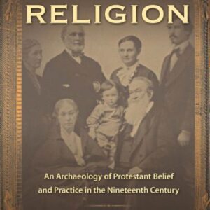 خرید و دانلود نسخه کامل کتاب Everyday Religion: An Archaeology of Protestant Belief and Practice in the Nineteenth Century
