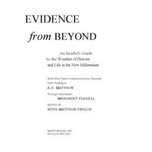 خرید و دانلود نسخه کامل کتاب Evidence from Beyond: An Insider’s Guide to the Wonders of Heaven–And Life in the New Millennium More After-Death Communications Received from Theologian A.D. Mattson