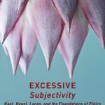 خرید و دانلود نسخه کامل کتاب Excessive Subjectivity: Kant, Hegel, Lacan, and the Foundations of Ethics