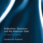 خرید و دانلود نسخه کامل کتاب Federalism, Secession, and the American State: Divided, We Secede