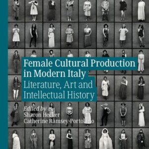 خرید و دانلود نسخه کامل کتاب Female Cultural Production in Modern Italy: Literature, Art and Intellectual History
