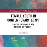 خرید و دانلود نسخه کامل کتاب Female Youth in Contemporary Egypt: Post-Islamism and a New Politics of Visibility