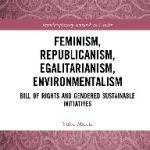خرید و دانلود نسخه کامل کتاب Feminism, Republicanism, Egalitarianism, Environmentalism: Bill of Rights and Gendered Sustainable Initiatives