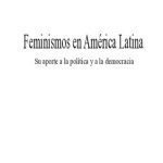 خرید و دانلود نسخه کامل کتاب Feminismos en América Latina. Su aporte a la política y a la democracia