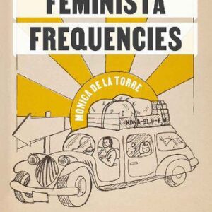 خرید و دانلود نسخه کامل کتاب Feminista Frequencies – Community Building Through Radio in the Yakima Valley