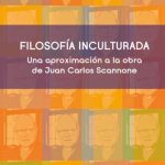 خرید و دانلود نسخه کامل کتاب Filosofía inculturada. Una aproximación a la obra de Juan Carlos Scannone SJ