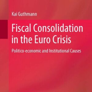 خرید و دانلود نسخه کامل کتاب Fiscal Consolidation in the Euro Crisis: Politico-economic and Institutional Causes
