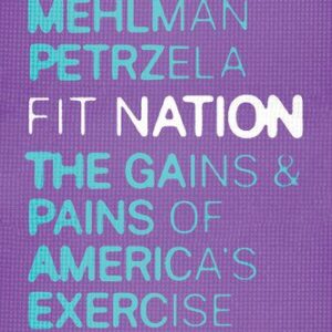 خرید و دانلود نسخه کامل کتاب Fit Nation: The Gains and Pains of America’s Exercise Obsession