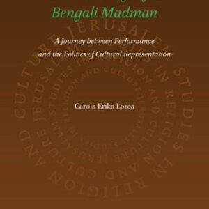 خرید و دانلود نسخه کامل کتاب Folklore, Religion and the Songs of a Bengali Madman: A Journey between Performance and the Politics of Cultural Representation