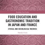 خرید و دانلود نسخه کامل کتاب Food Education and Gastronomic Tradition in Japan and France: Ethical and Sociological Theories