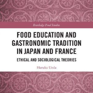 خرید و دانلود نسخه کامل کتاب Food Education and Gastronomic Tradition in Japan and France: Ethical and Sociological Theories