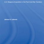 خرید و دانلود نسخه کامل کتاب Foregone Conclusions: U.S. Weapons Acquisition in the Post-Cold War Transition