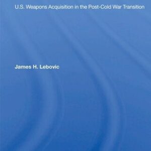 خرید و دانلود نسخه کامل کتاب Foregone Conclusions: U.S. Weapons Acquisition in the Post-Cold War Transition