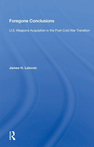 خرید و دانلود نسخه کامل کتاب Foregone Conclusions: U.S. Weapons Acquisition in the Post-Cold War Transition