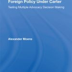 خرید و دانلود نسخه کامل کتاب Foreign Policy Under Carter: Testing Multiple Advocacy Decision Making