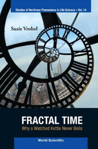 خرید و دانلود نسخه کامل کتاب Fractal Time: Why a Watched Kettle Never Boils (Studies of Nonlinear Phenomena in Life Science)_68fe33a57c4b0.jpeg خرید و دانلود نسخه کامل کتاب Fractal Time: Why a Watched Kettle Never Boils (Studies of Nonlinear Phenomena in Life Science)