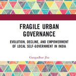 خرید و دانلود نسخه کامل کتاب Fragile Urban Governance: Evolution, Decline, and Empowerment of Local Self-Government in India