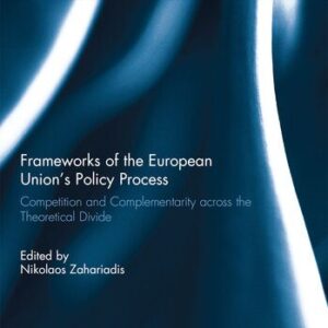 خرید و دانلود نسخه کامل کتاب Frameworks of the European Union’s Policy Process: Competition and Complementarity Across the Theoretical Divide