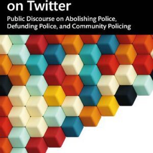 خرید و دانلود نسخه کامل کتاب Framing the Police on Twitter: Public Discourse on Abolishing Police, Defunding Police, and Community Policing
