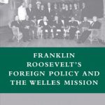 خرید و دانلود نسخه کامل کتاب Franklin Roosevelt’s Foreign Policy and the Welles Mission (The World of the Roosevelts)