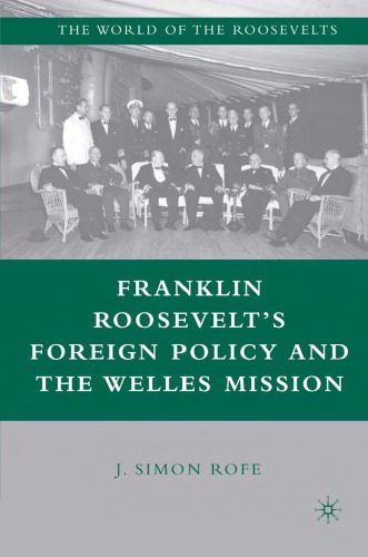 خرید و دانلود نسخه کامل کتاب Franklin Roosevelt’s Foreign Policy and the Welles Mission (The World of the Roosevelts)_68e9586dc6bbc.jpeg خرید و دانلود نسخه کامل کتاب Franklin Roosevelt’s Foreign Policy and the Welles Mission (The World of the Roosevelts)