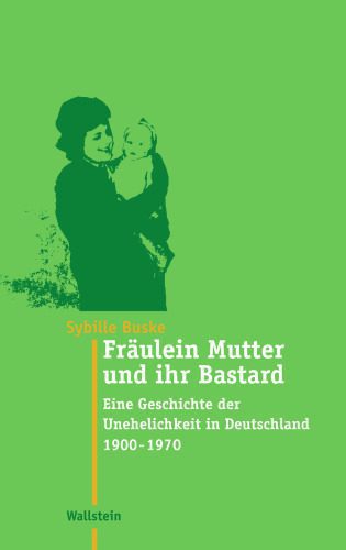 خرید و دانلود نسخه کامل کتاب Fräulein Mutter und ihr Bastard: Eine Geschichte der Unehelichkeit in Deutschland 1900 – 1970_68f81274611d9.jpeg خرید و دانلود نسخه کامل کتاب Fräulein Mutter und ihr Bastard: Eine Geschichte der Unehelichkeit in Deutschland 1900 – 1970