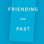 خرید و دانلود نسخه کامل کتاب Friending the Past: The Sense of History in the Digital Age