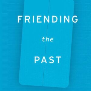 خرید و دانلود نسخه کامل کتاب Friending the Past: The Sense of History in the Digital Age