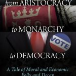 خرید و دانلود نسخه کامل کتاب From Aristocracy to Monarchy to Democracy: A Tale of Moral and Economic Folly and Decay