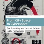 خرید و دانلود نسخه کامل کتاب From City Space to Cyberspace: Art, Squatting, and Internet Culture in the Netherlands