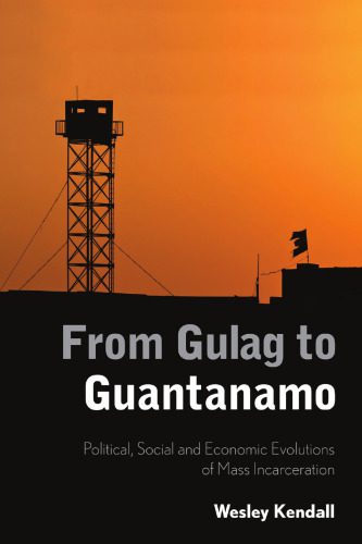 خرید و دانلود نسخه کامل کتاب From Gulag to Guantanamo: Political, Social and Economic Evolutions of Mass Incarceration_68f98b39076b9.jpeg خرید و دانلود نسخه کامل کتاب From Gulag to Guantanamo: Political, Social and Economic Evolutions of Mass Incarceration