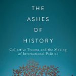 خرید و دانلود نسخه کامل کتاب From the Ashes of History: Collective Trauma and the Making of International Politics