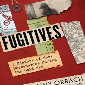 خرید و دانلود نسخه کامل کتاب Fugitives: A History of Nazi Mercenaries During the Cold War