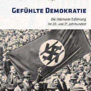 خرید و دانلود نسخه کامل کتاب Gefühlte Demokratie : Die Weimarer Erfahrung im 20. und 21. Jahrhundert