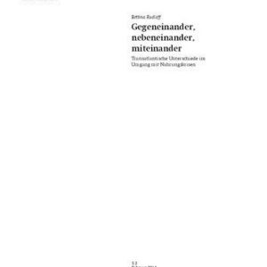 خرید و دانلود نسخه کامل کتاب Gegeneinander, nebeneinander, miteinander : Transatlantische Unterschiede im Umgang mit Nahrungskrisen