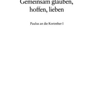 خرید و دانلود نسخه کامل کتاب Gemeinsam glauben, hoffen, lieben. Paulus an die Korinther I